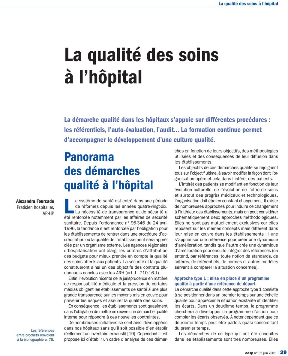 qualité. Panorama des démarches qualité à l hôpital Le système de santé est entré dans une période de réformes depuis les années quatre-vingt-dix.