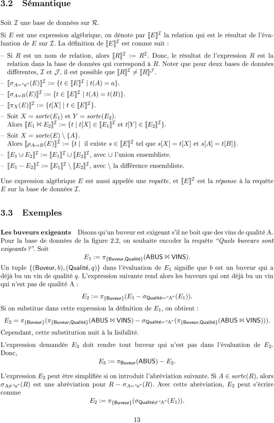 Noter que pour deux bases de données diérentes, I et J, il est possible que R I R J. σ A= a (E) I := {t E I t(a) = a}. σ A=B (E) I := {t E I t(a) = t(b)}. π X (E) I := {t[x] t E I }.