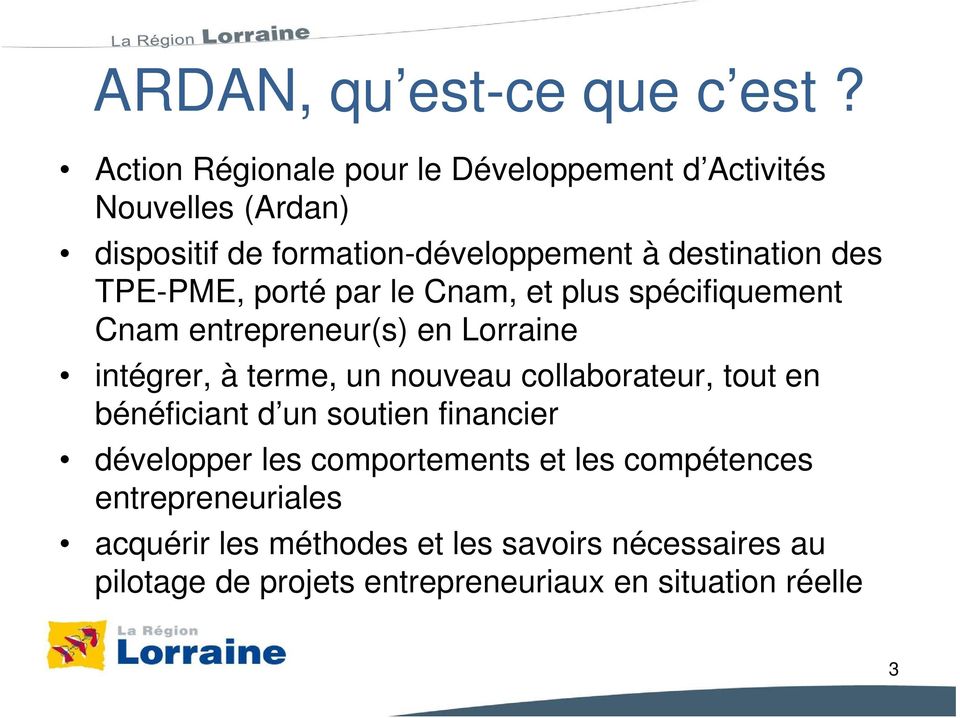 TPE-PME, porté par le Cnam, et plus spécifiquement Cnam entrepreneur(s) en Lorraine intégrer, à terme, un nouveau