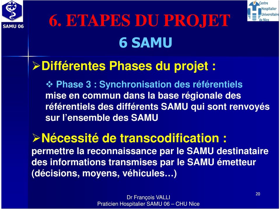 sur l ensemble des SAMU Nécessité de transcodification : permettre la reconnaissance par le