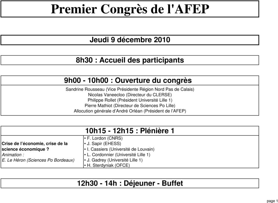 Orléan (Président de l AFEP) Crise de l économie, crise de la science économique? Animation : E. Le Héron (Sciences Po Bordeaux) 10h15-12h15 : Plénière 1 F.