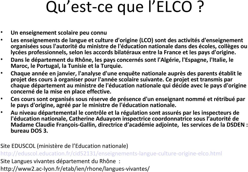 écoles, collèges ou lycées professionnels, selon les accords bilatéraux entre la France et les pays d'origine.