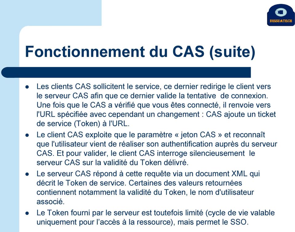 Le client CAS exploite que le paramètre «jeton CAS» et reconnaît que l'utilisateur vient de réaliser son authentification auprès du serveur CAS.