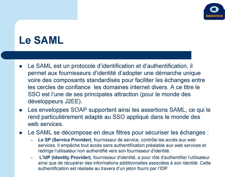 Les enveloppes SOAP supportent ainsi les assertions SAML, ce qui le rend particulièrement adapté au SSO appliqué dans le monde des web services.