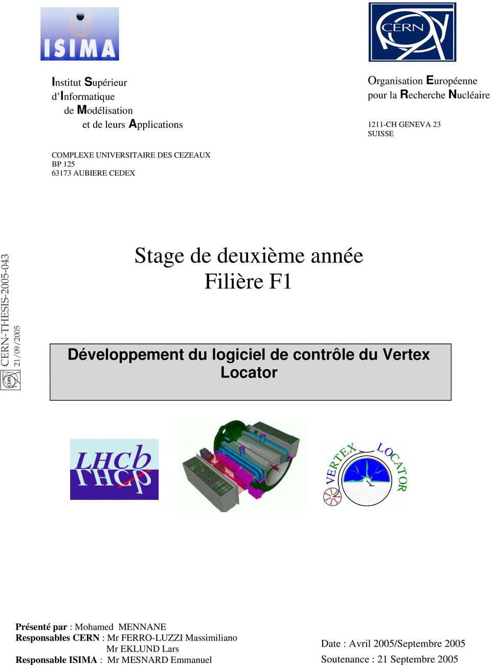 Filière F1 Développement du logiciel de contrôle du Vertex Locator Présenté par : Mohamed MENNANE Responsables CERN : Mr FERRO-LUZZI