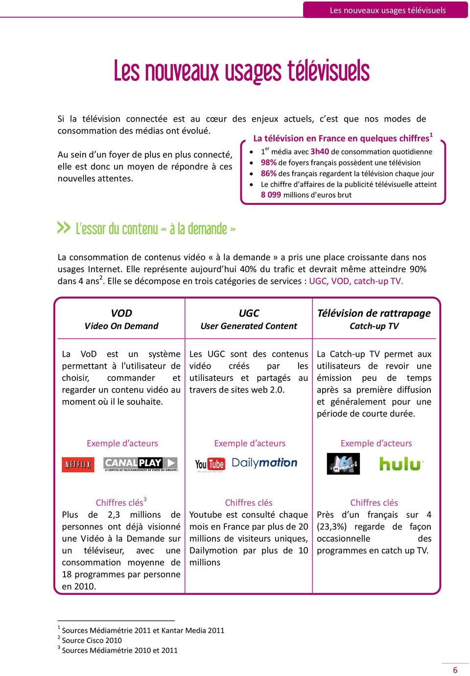 1 1 er média avec 3h40 de consommation quotidienne 98% de foyers français possèdent une télévision 86% des français regardent la télévision chaque jour Le chiffre d affaires de la publicité