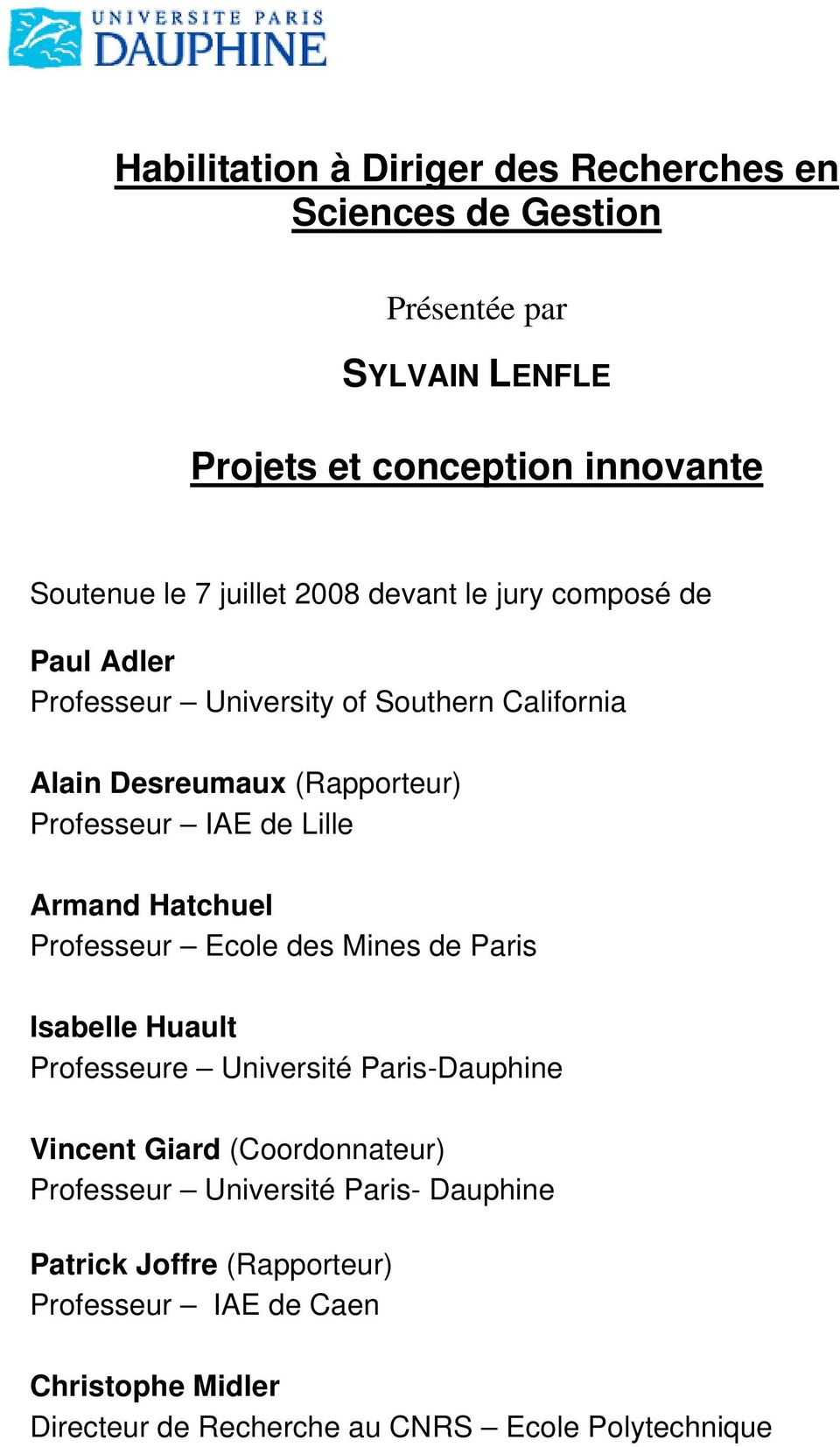 Armand Hatchuel Professeur Ecole des Mines de Paris Isabelle Huault Professeure Université Paris-Dauphine Vincent Giard (Coordonnateur)