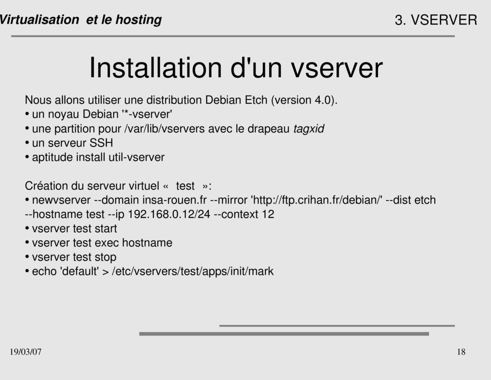 vserver Création du serveur virtuel «test»: newvserver domain insa rouen.fr mirror 'http://ftp.crihan.