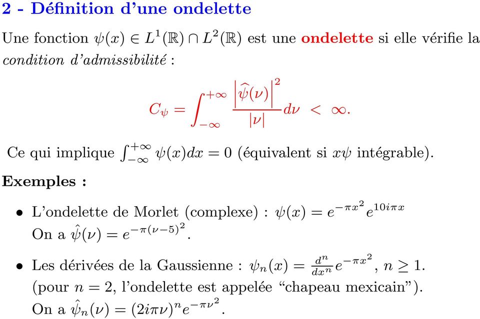 L ondelette de Morlet (complexe) : ψ(x) = e πx2 e iπx On a ˆψ(ν) = e π(ν 5)2.