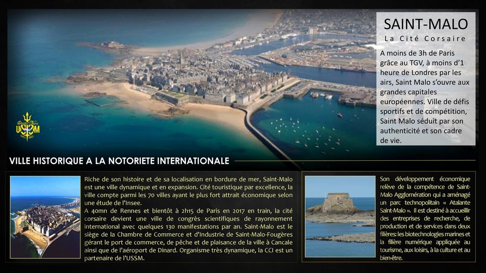 VILLE HISTORIQUE A LA NOTORIETE INTERNATIONALE Riche de son histoire et de sa localisation en bordure de mer, Saint-Malo Son développement économique est une ville dynamique et Ville en historique