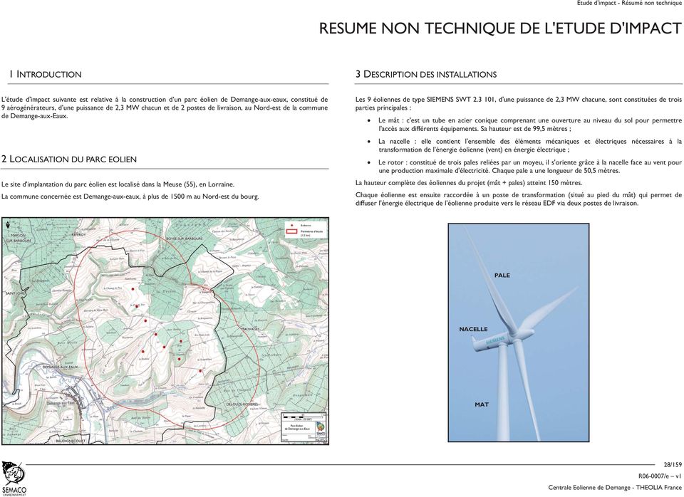 2 LOCALISATION DU PARC EOLIEN Le site d'implantation du parc éolien est localisé dans la Meuse (55), en Lorraine. La commune concernée est Demange-aux-eaux, à plus de 1500 m au Nord-est du bourg.
