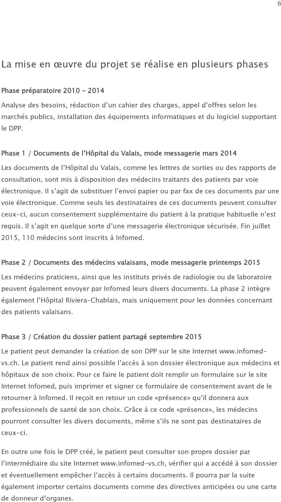 Phase 1 / Documents de l Hôpital du Valais, mode messagerie mars 2014 Les documents de l Hôpital du Valais, comme les lettres de sorties ou des rapports de consultation, sont mis à disposition des