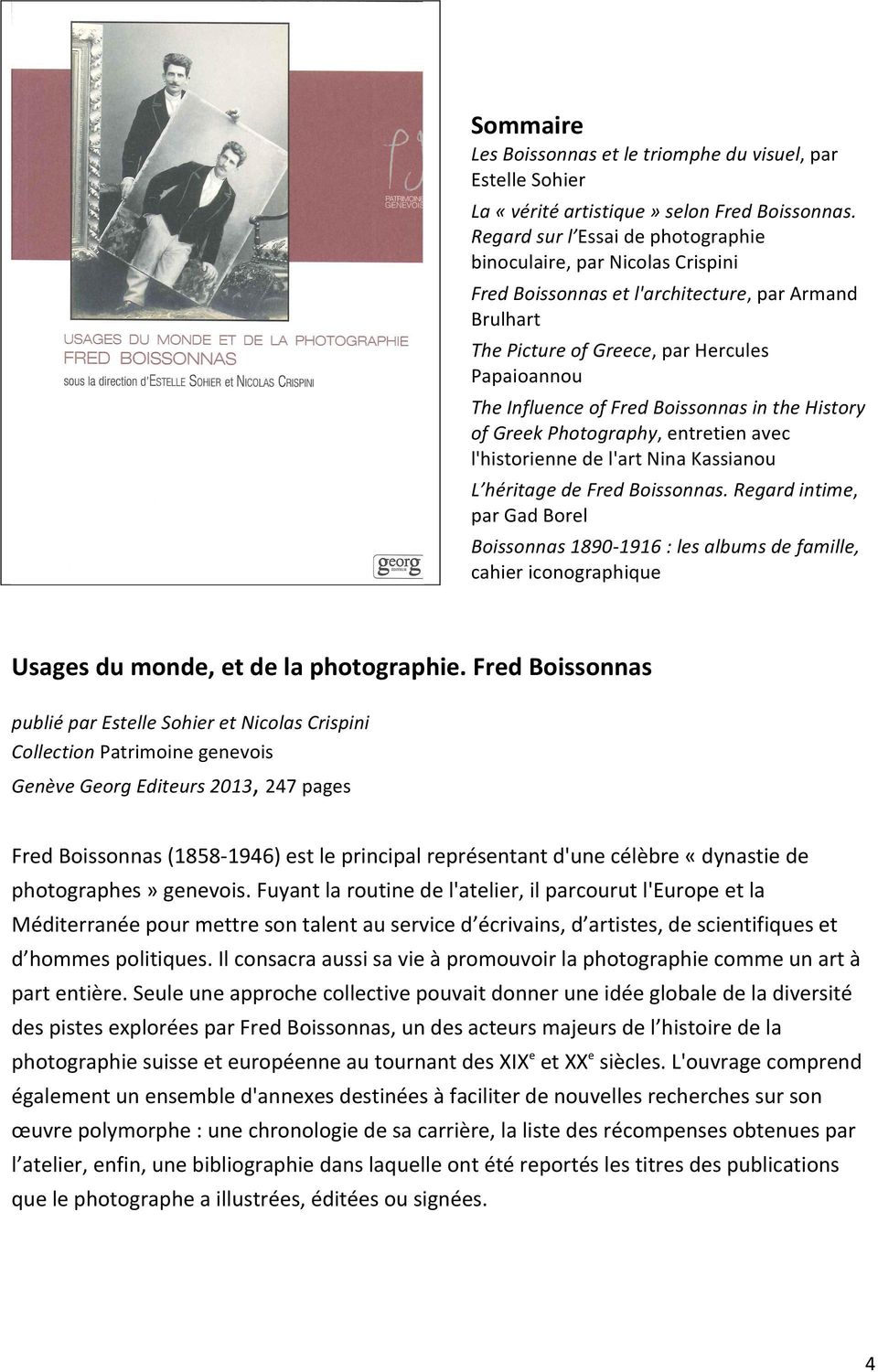 Boissonnas in the History of Greek Photography, entretien avec l'historienne de l'art Nina Kassianou L héritage de Fred Boissonnas.
