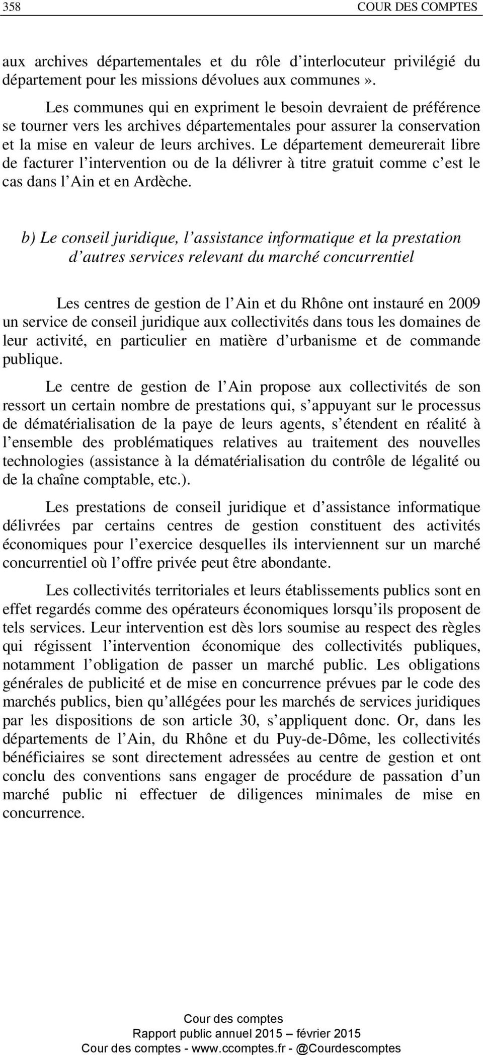 Le département demeurerait libre de facturer l intervention ou de la délivrer à titre gratuit comme c est le cas dans l Ain et en Ardèche.