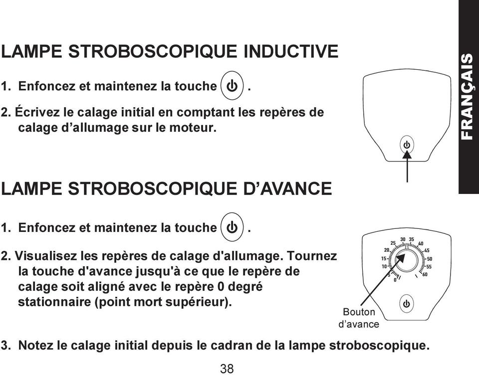 FRANÇAIS LAMPE STROBOSCOPIQUE D AVANCE 1. Enfoncez et maintenez la touche. 2. Visualisez les repères de calage d'allumage.