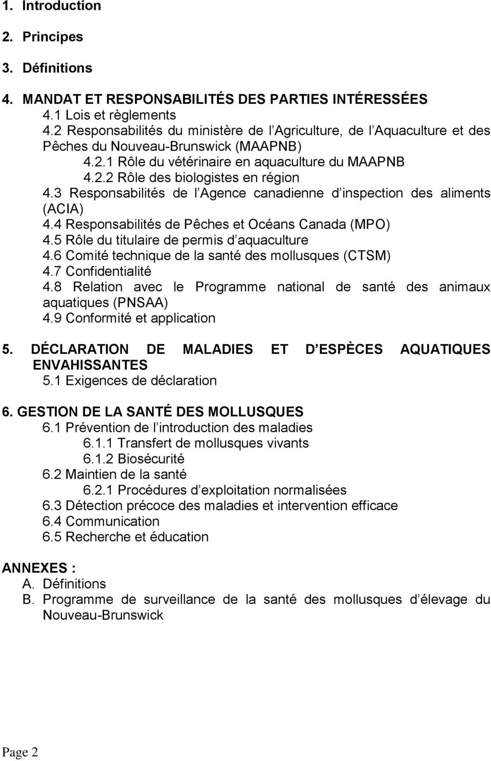 3 Responsabilités de l Agence canadienne d inspection des aliments (ACIA) 4.4 Responsabilités de Pêches et Océans Canada (MPO) 4.5 Rôle du titulaire de permis d aquaculture 4.