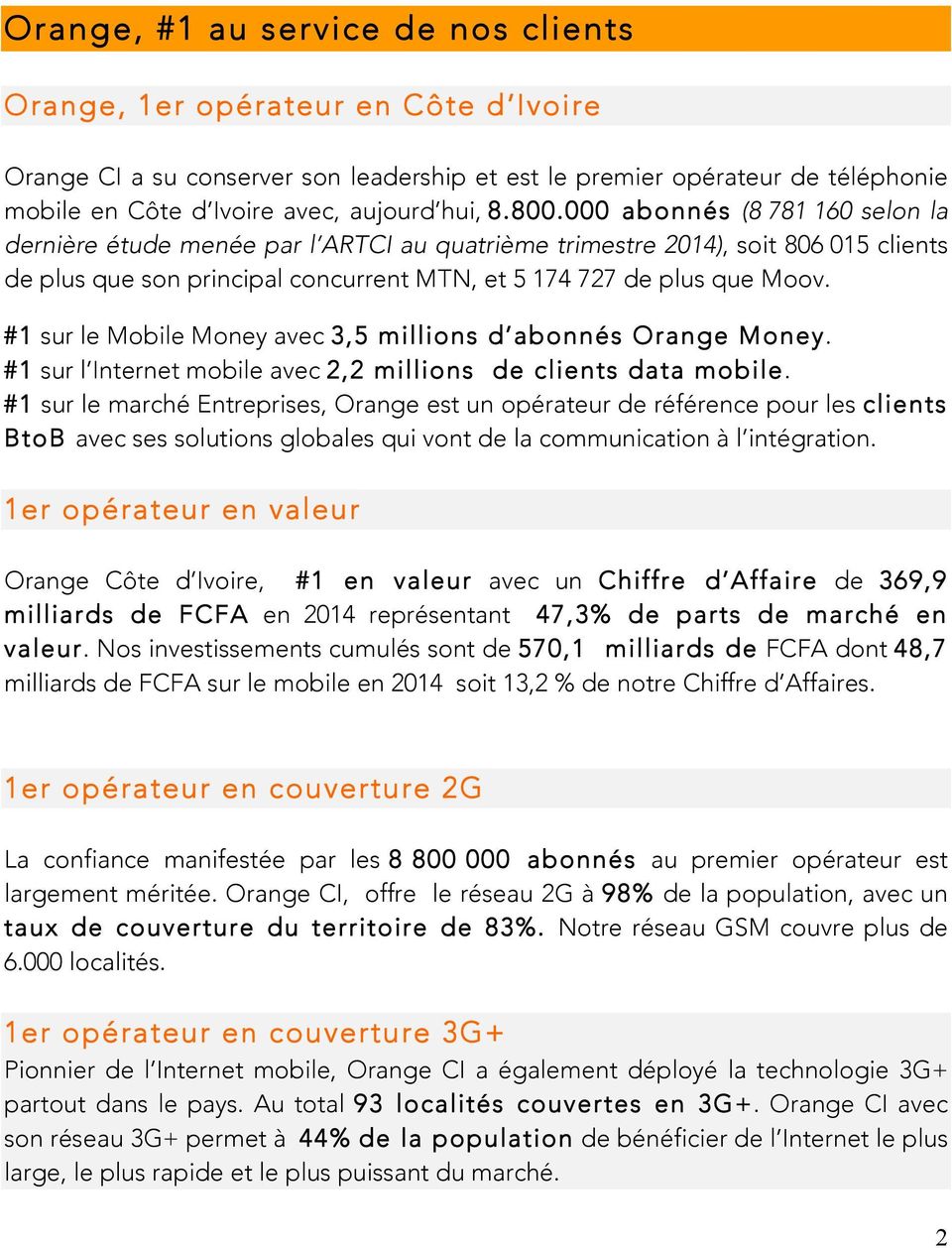 #1 sur le Mobile Money avec 3,5 millions d abonnés Orange Money. #1 sur l Internet mobile avec 2,2 millions de clients data mobile.