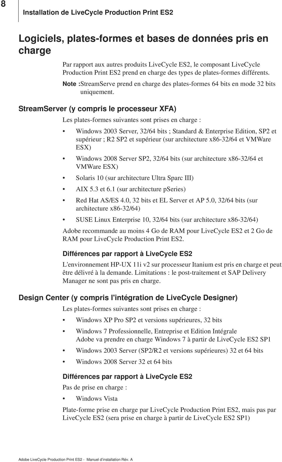 StreamServer (y compris le processeur XFA) Les plates-formes suivantes sont prises en charge : Windows 2003 Server, 32/64 bits ; Standard & Enterprise Edition, SP2 et supérieur ; R2 SP2 et supérieur
