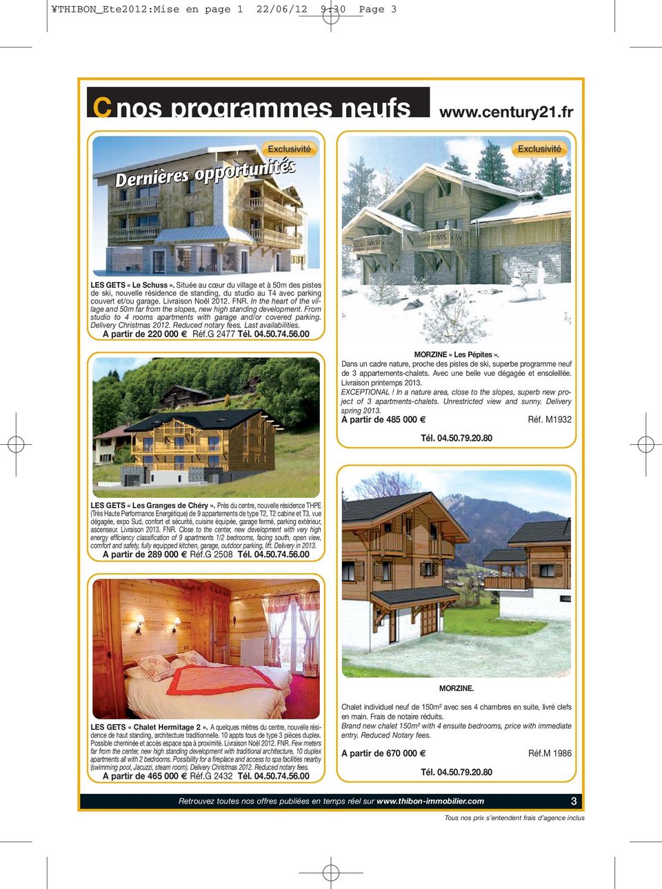 In the heart of the village and 50m far from the slopes, new high standing development. From studio to 4 rooms apartments with garage and/or covered parking. Delivery Christmas 2012.