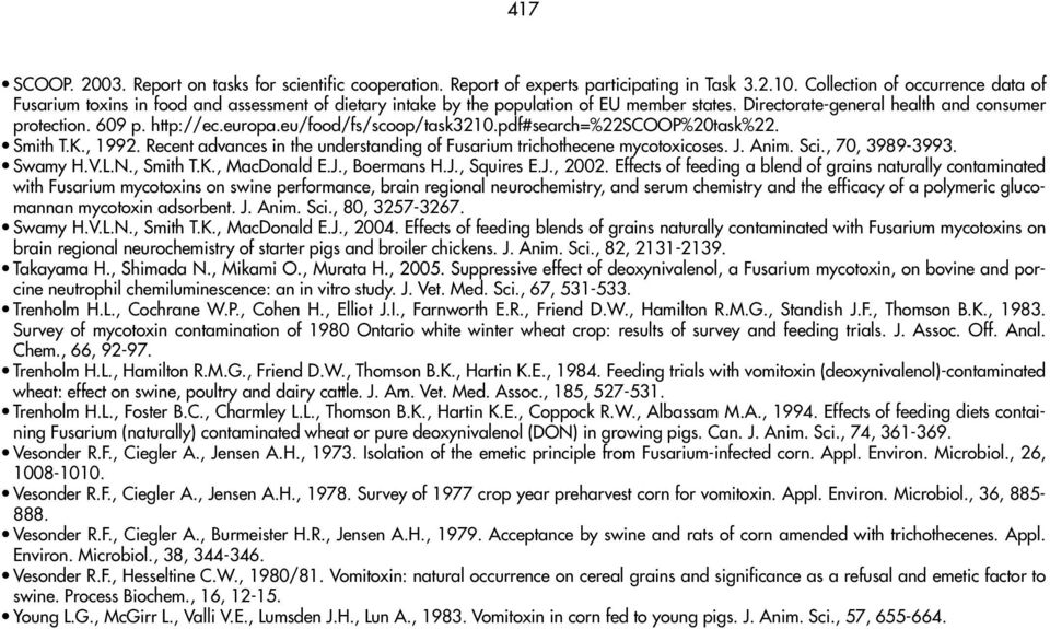 europa.eu/food/fs/scoop/task3210.pdf#search=%22scoop%20task%22. Smith T.K., 1992. Recent advances in the understanding of Fusarium trichothecene mycotoxicoses. J. Anim. Sci., 70, 3989-3993. Swamy H.V.
