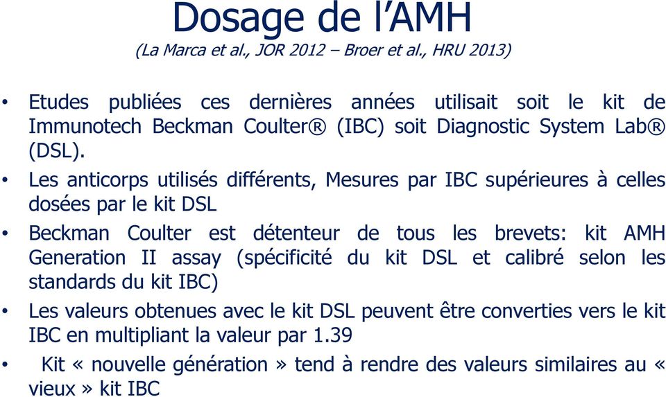 Les anticorps utilisés différents, Mesures par IBC supérieures à celles dosées par le kit DSL Beckman Coulter est détenteur de tous les brevets: kit AMH
