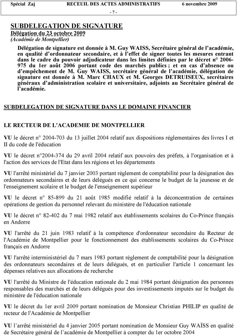 le décret n 2006-975 du 1er août 2006 portant code des marchés publics ; et en cas d absence ou d empêchement de M. Guy WAISS, secrétaire général de l académie, délégation de signature est donnée à M.