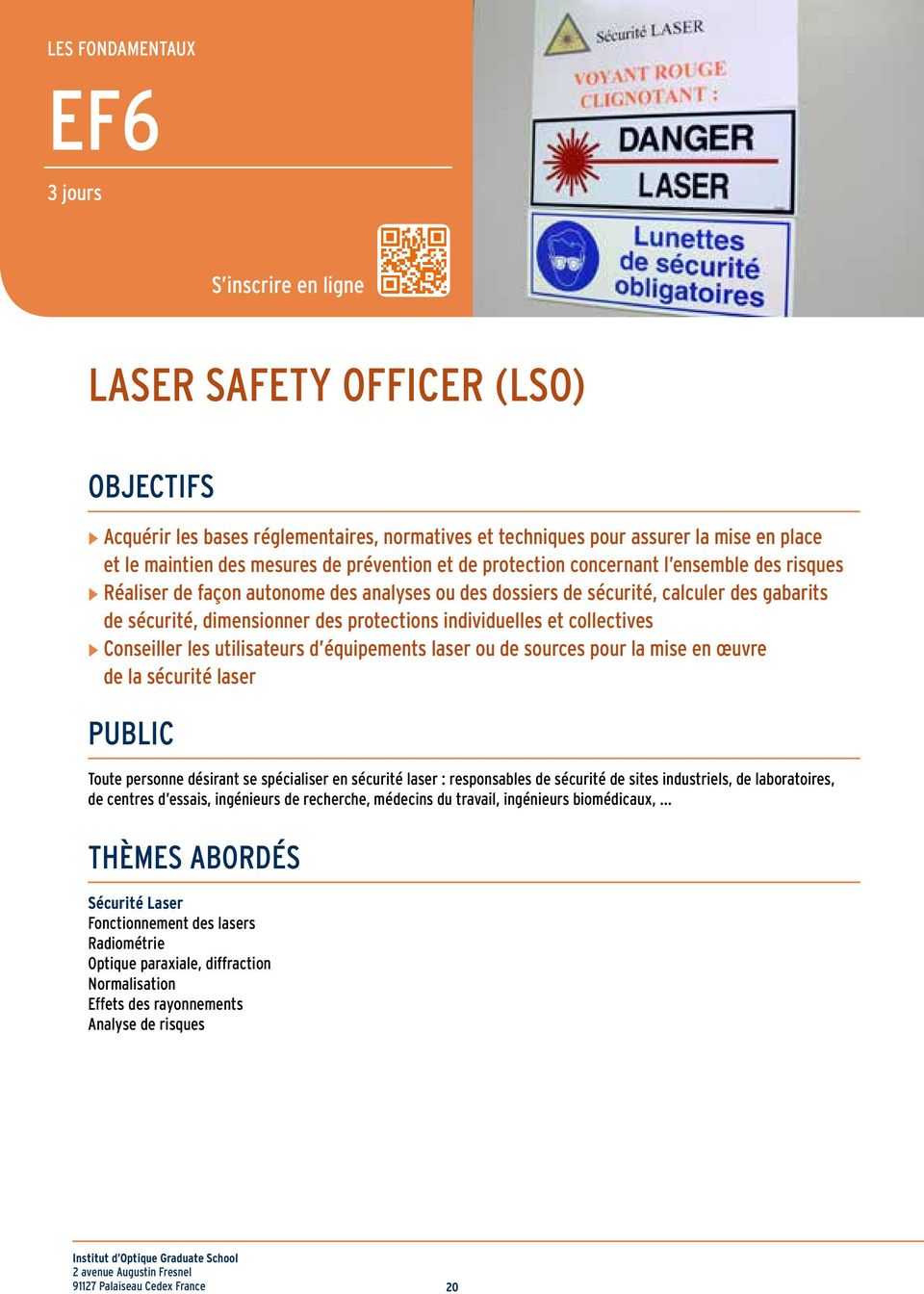 protections individuelles et collectives Conseiller les utilisateurs d équipements laser ou de sources pour la mise en œuvre de la sécurité laser Public Toute personne désirant se spécialiser en