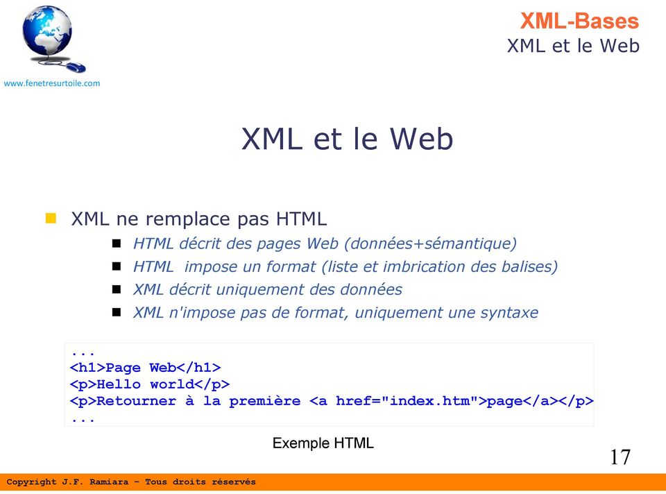 uniquement des données XML n'impose pas de format, uniquement une syntaxe.