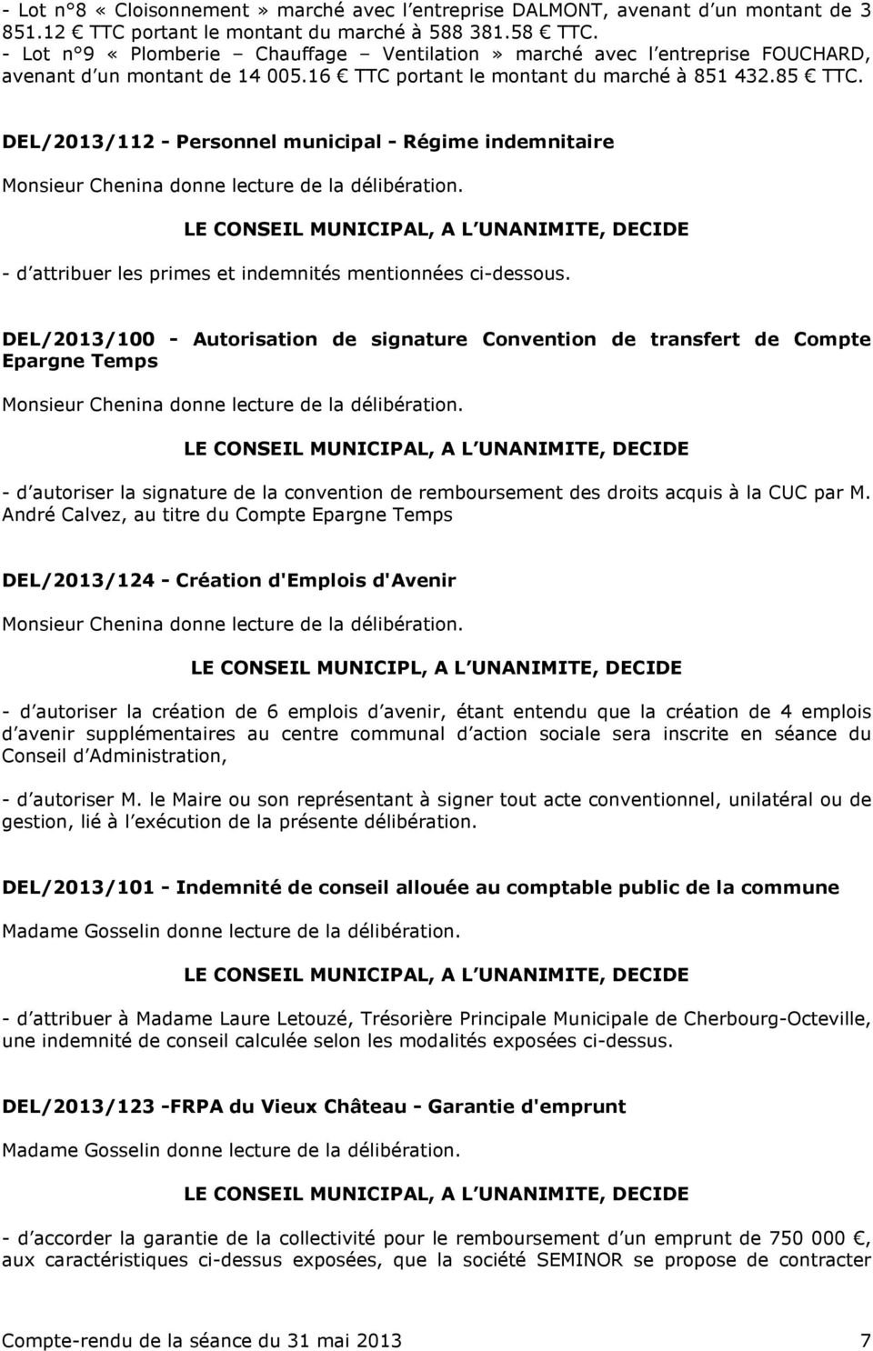DEL/2013/112 - Personnel municipal - Régime indemnitaire Monsieur Chenina donne lecture de la délibération. - d attribuer les primes et indemnités mentionnées ci-dessous.