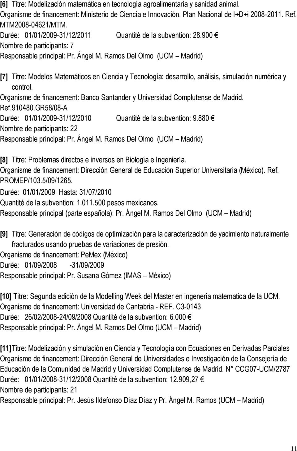Ramos Del Olmo (UCM Madrid) [7] Titre: Modelos Matemáticos en Ciencia y Tecnología: desarrollo, análisis, simulación numérica y control.