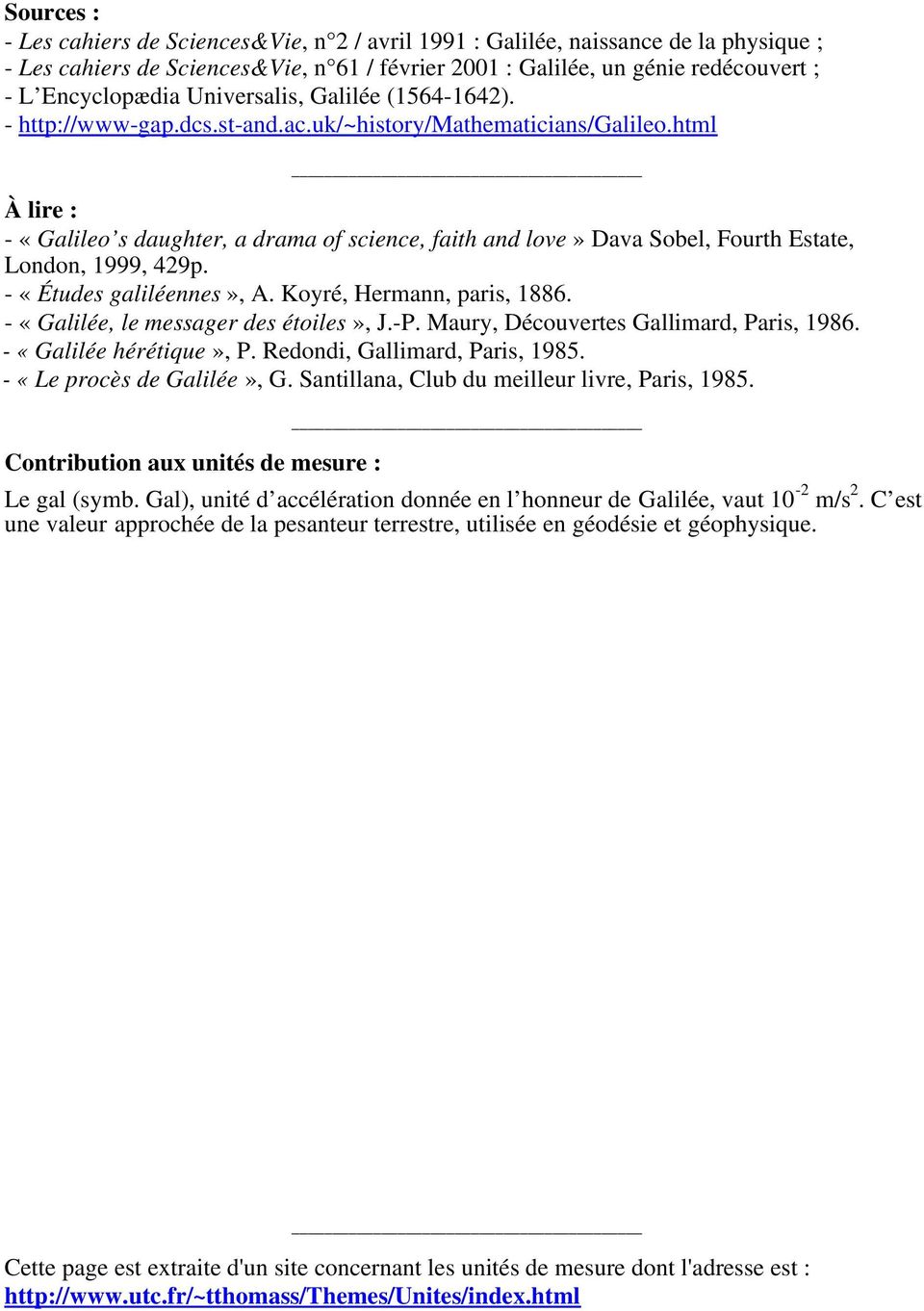 html À lire : - «Galileo s daughter, a drama of science, faith and love» Dava Sobel, Fourth Estate, London, 1999, 429p. - «Études galiléennes», A. Koyré, Hermann, paris, 1886.