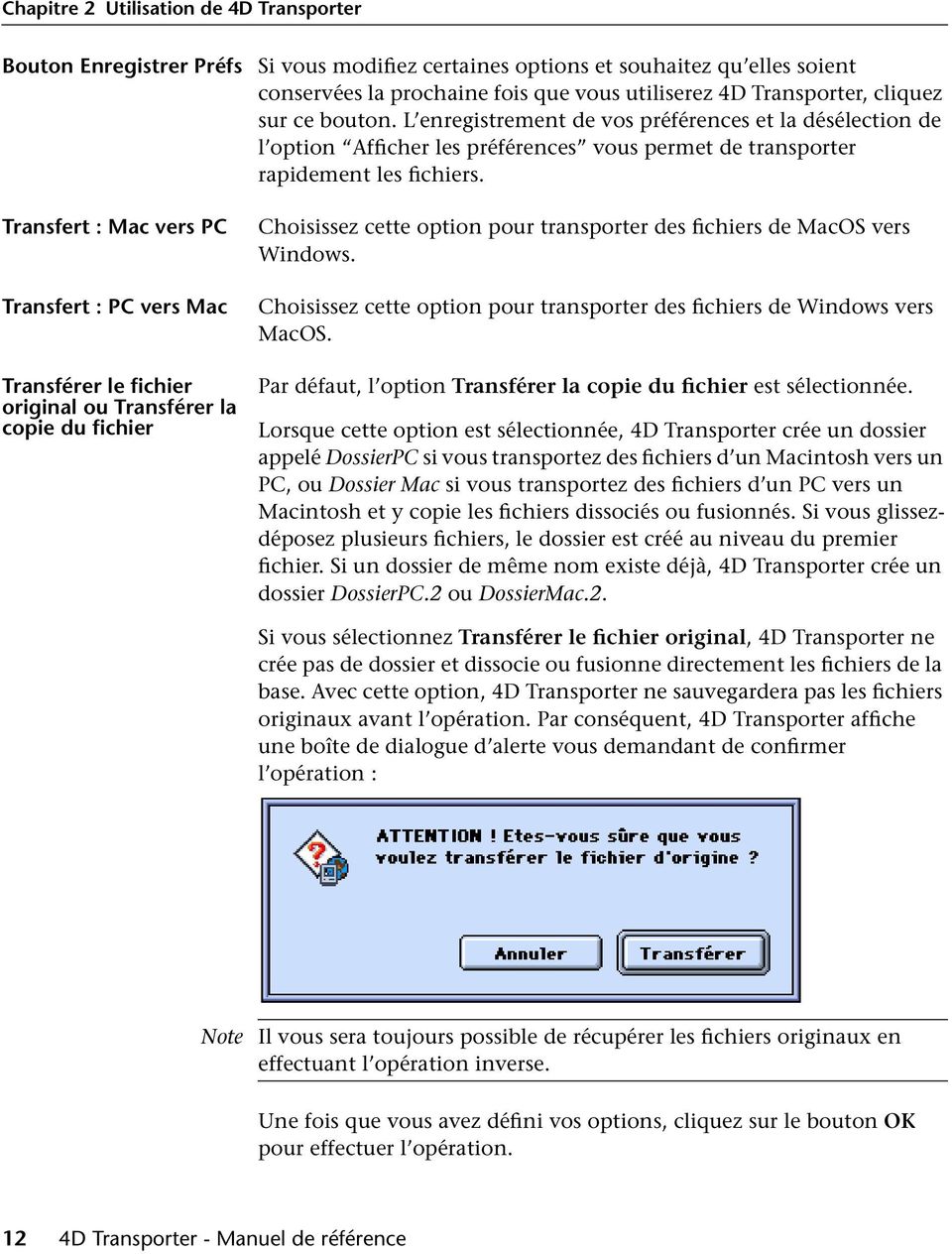 Transfert : Mac vers PC Transfert : PC vers Mac Transférer le fichier original ou Transférer la copie du fichier Choisissez cette option pour transporter des fichiers de MacOS vers Windows.