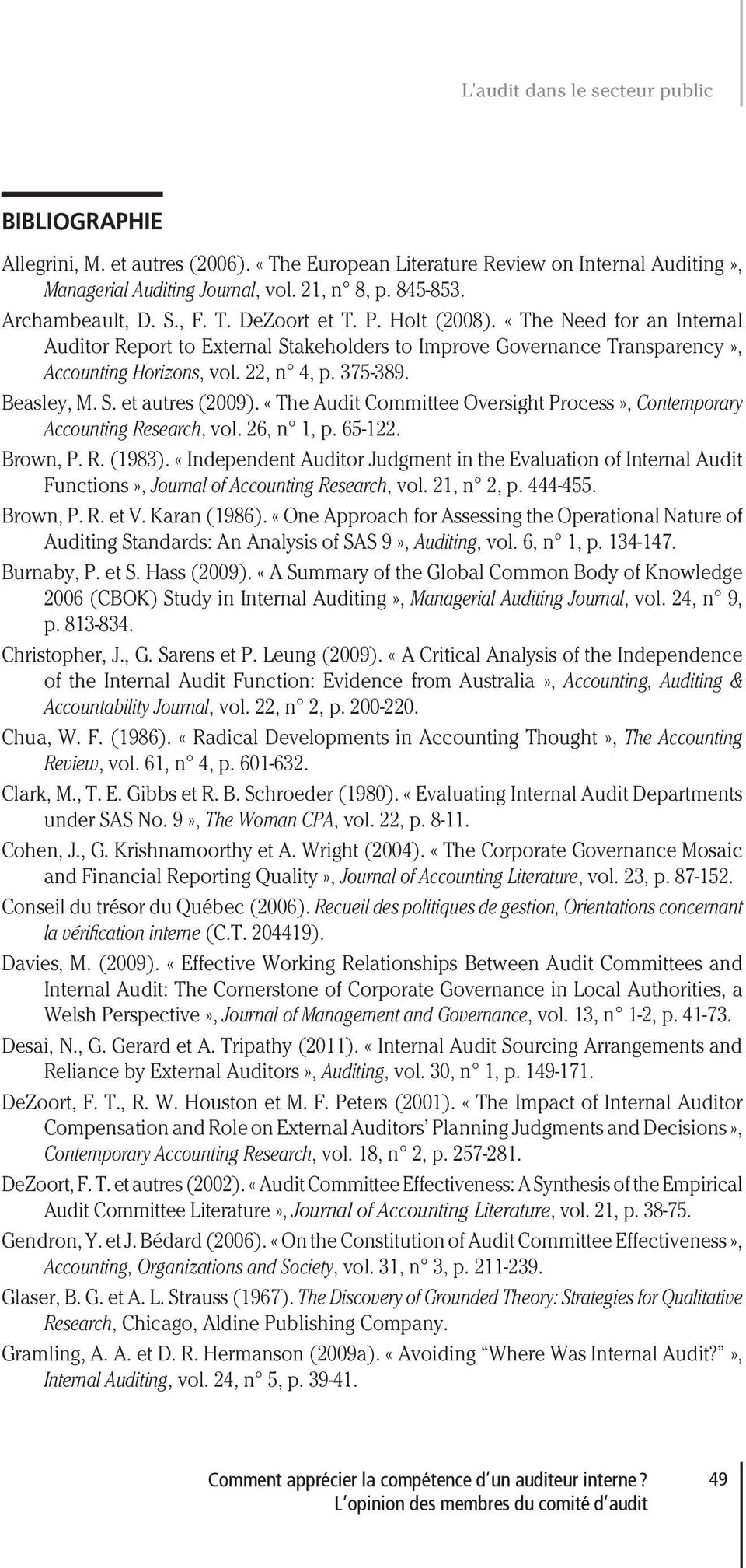 375-389. Beasley, M. S. et autres (2009). «The Audit Committee Oversight Process», Contemporary Accounting Research, vol. 26, n 1, p. 65-122. Brown, P. R. (1983).
