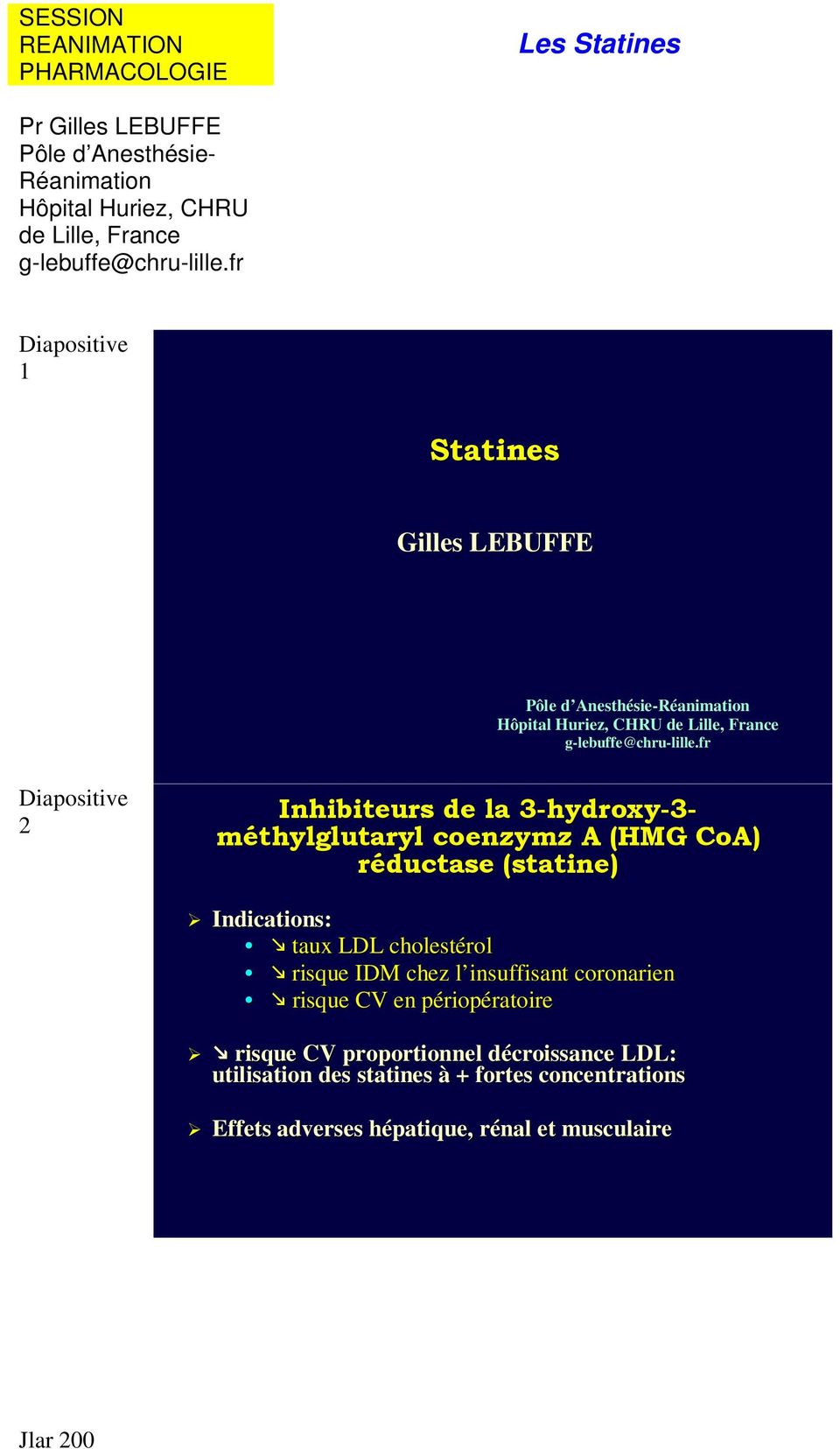 fr 2 Inhibiteurs de la 3-hydroxy3 hydroxy-3- méthylglutaryl coenzymz A (HMG CoA) réductase (statine) Indications: taux LDL cholestérol risque IDM chez l