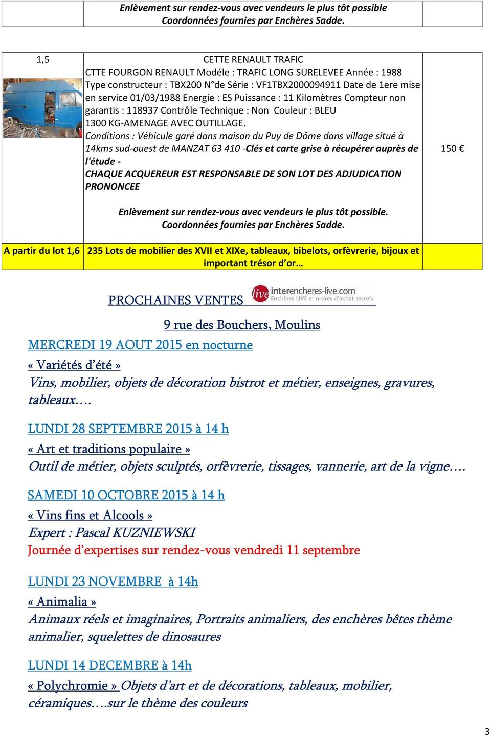 Conditions : Véhicule garé dans maison du Puy de Dôme dans village situé à 14kms sud-ouest de MANZAT 63 410 -Clés et carte grise à récupérer auprès de l'étude - 150 Enlèvement sur rendez-vous avec