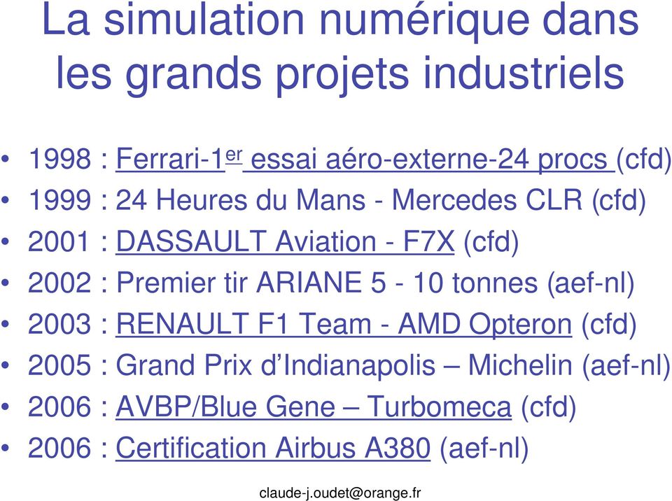 Premier tir ARIANE 5-10 tonnes (aef-nl) 2003 : RENAULT F1 Team - AMD Opteron (cfd) 2005 : Grand Prix d