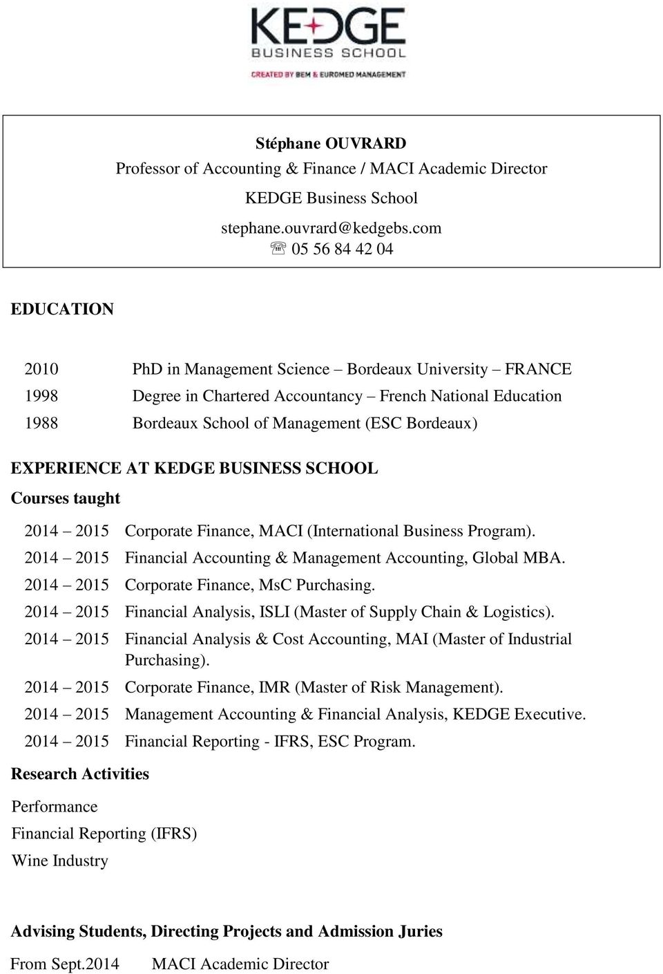 EXPERIENCE AT KEDGE BUSINESS SCHOOL Courses taught 2014 2015 Corporate Finance, MACI (International Business Program). 2014 2015 Financial Accounting & Management Accounting, Global MBA.