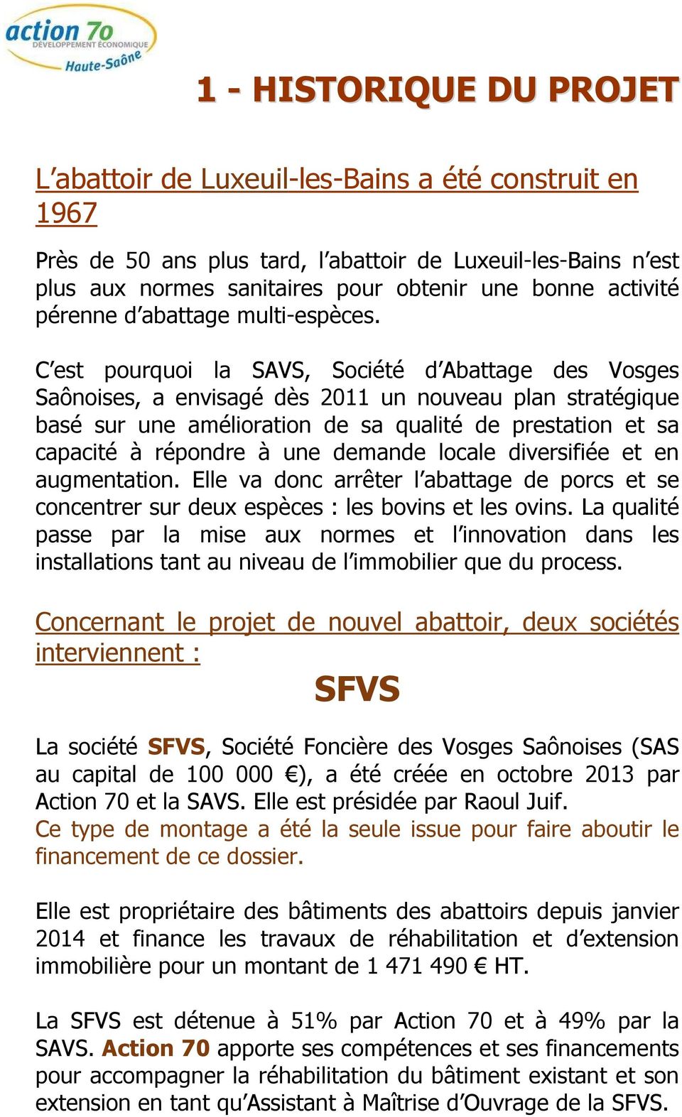 C est pourquoi la SAVS, Société d Abattage des Vosges Saônoises, a envisagé dès 2011 un nouveau plan stratégique basé sur une amélioration de sa qualité de prestation et sa capacité à répondre à une