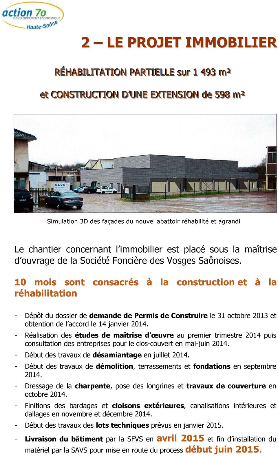10 mois sont consacrés à la construction et à la réhabilitation - Dépôt du dossier de demande de Permis de Construire le 31 octobre 2013 et obtention de l accord le 14 janvier 2014.