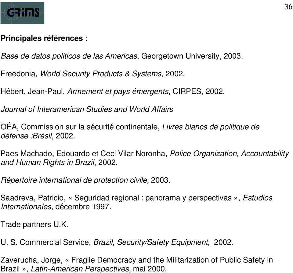 Journal of Interamerican Studies and World Affairs OÉA, Commission sur la sécurité continentale, Livres blancs de politique de défense :Brésil, 2002.