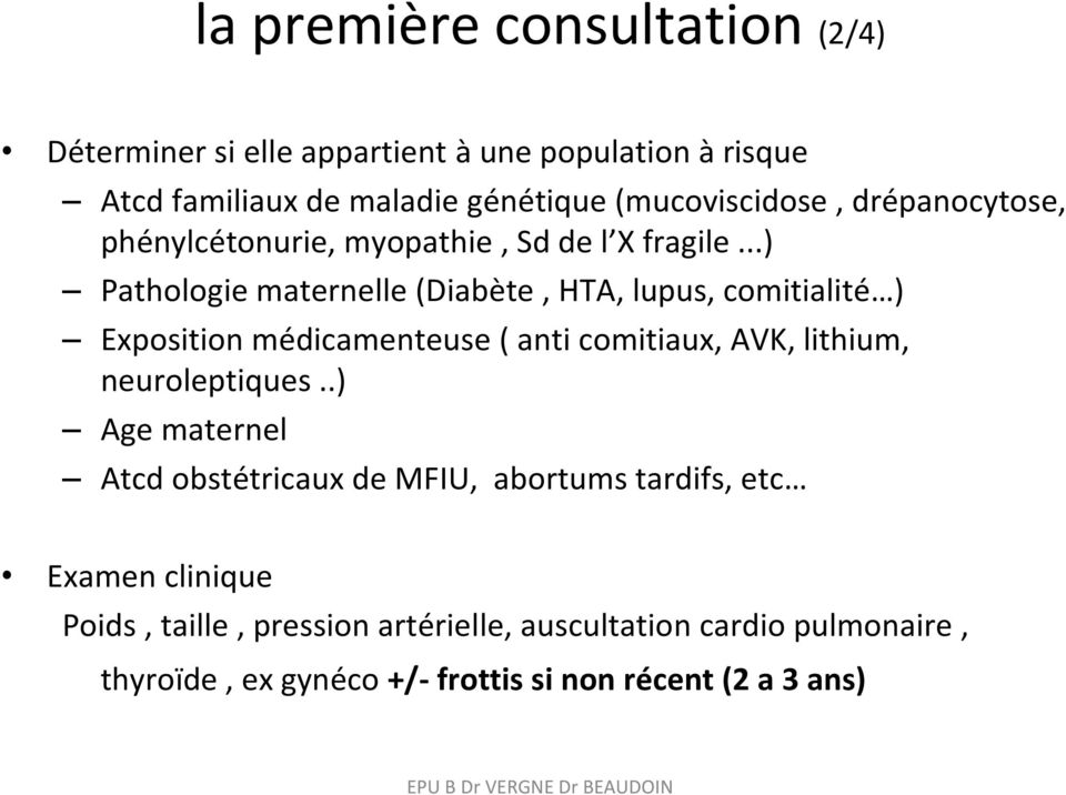 ..) Pathologie maternelle (Diabète, HTA, lupus, comitialité ) Exposition médicamenteuse ( anti comitiaux, AVK, lithium, neuroleptiques.