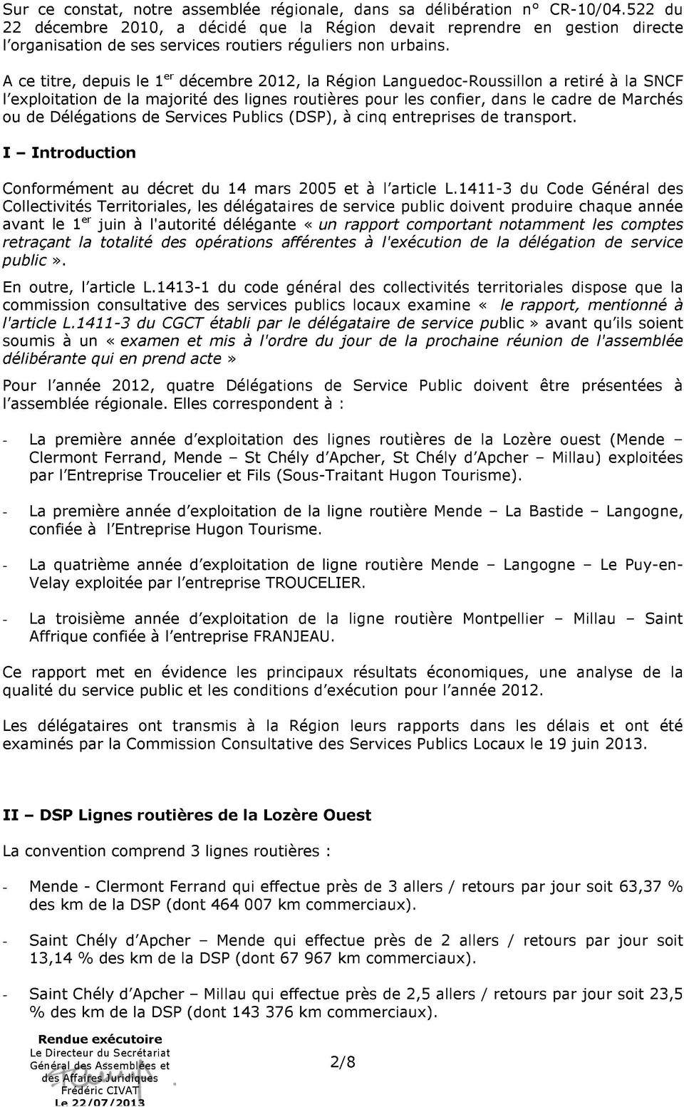 A ce titre, depuis le 1 er décembre 2012, la Région Languedoc-Roussillon a retiré à la SNCF l exploitation de la majorité des lignes routières pour les confier, dans le cadre de Marchés ou de