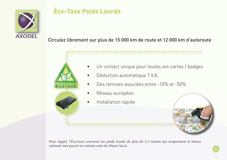 Des remises assurées entre -10% et -50% Réseau européen Installation rapide Pour rappel, l'éco-taxe