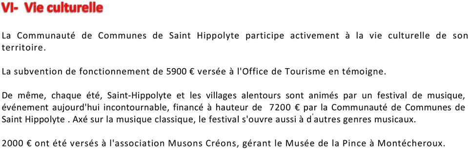 De même, chaque été, Saint-Hippolyte et les villages alentours sont animés par un festival de musique, événement aujourd'hui incontournable,
