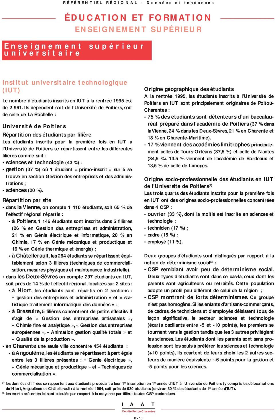 Université de Poitiers, se répartissent entre les différentes filières comme suit : sciences et technologie (43 %) ; gestion (37 %) où 1 étudiant «primo-inscrit» sur 5 se trouve en section Gestion