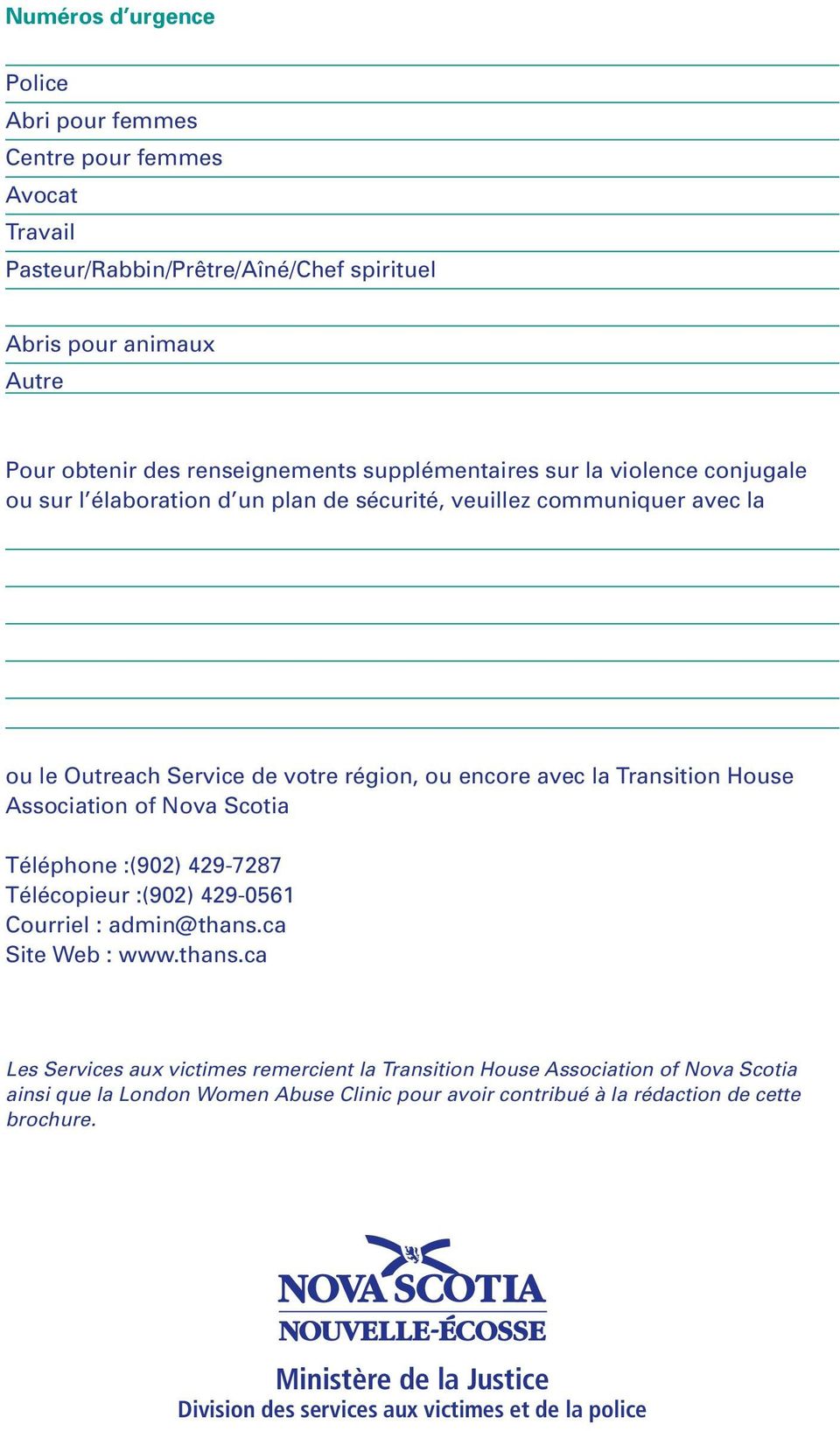 House Association of Nova Scotia Téléphone :(902) 429-7287 Télécopieur :(902) 429-0561 Courriel : admin@thans.