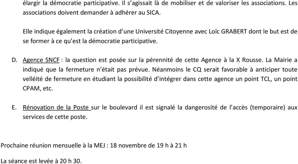 Agence SNCF : la question est posée sur la pérennité de cette Agence à la X Rousse. La Mairie a indiqué que la fermeture n était pas prévue.