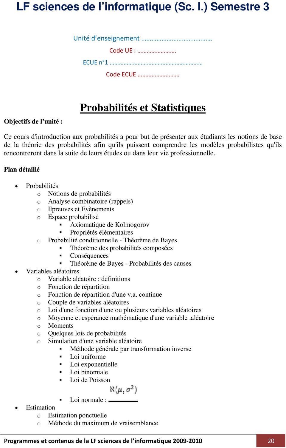 probabilités afin qu'ils puissent comprendre les modèles probabilistes qu'ils rencontreront dans la suite de leurs études ou dans leur vie professionnelle.