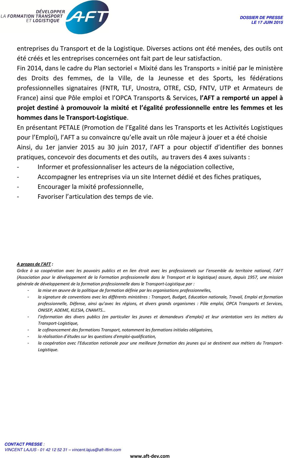 signataires (FNTR, TLF, Unostra, OTRE, CSD, FNTV, UTP et Armateurs de France) ainsi que Pôle emploi et l OPCA Transports & Services, l AFT a remporté un appel à projet destiné à promouvoir la mixité