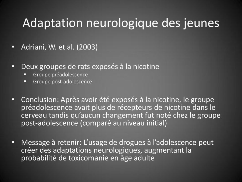 à la nicotine, le groupe préadolescence avait plus de récepteurs de nicotine dans le cerveau tandis qu aucun changement fut noté